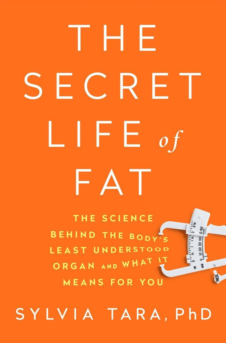 The Secret Life of Fat: The Science Behind the Body's Least Understood Organ and What It Means for You