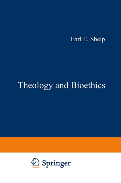 Theology and Bioethics: Exploring the Foundations and Frontiers (Philosophy and Medicine, 20)