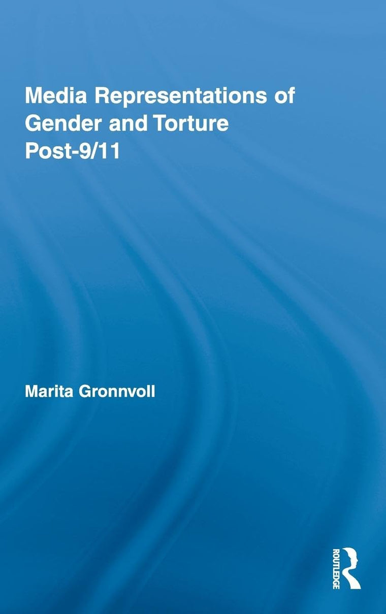 Media Representations of Gender and Torture Post-9/11 (Routledge Studies in Rhetoric and Communication)