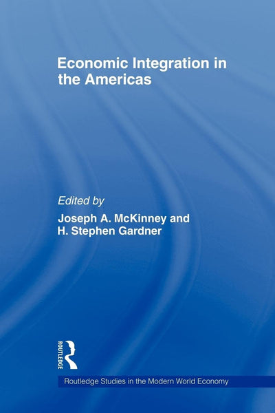 Economic Integration in the Americas (Routledge Studies in the Modern World Economy)