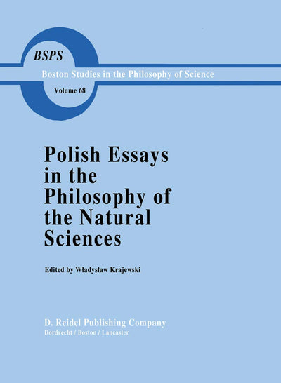 Polish Essays in the Philosophy of the Natural Sciences (Boston Studies in the Philosophy and History of Science, 68)