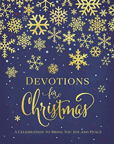 Devotions for Christmas: A Celebration to Bring You Joy and Peace (A 31-Day Devotional for the Advent Season) – The Perfect Christian Gift for the Holidays
