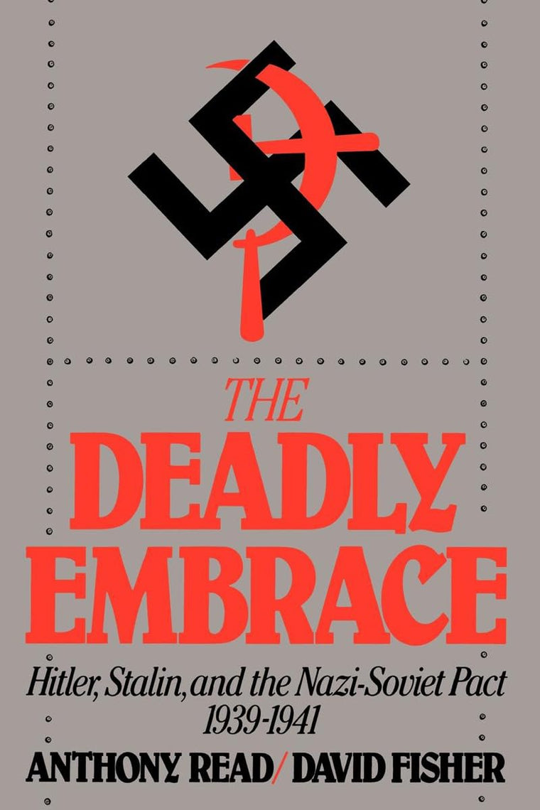 The Deadly Embrace: Hitler, Stalin and the Nazi-Soviet Pact,