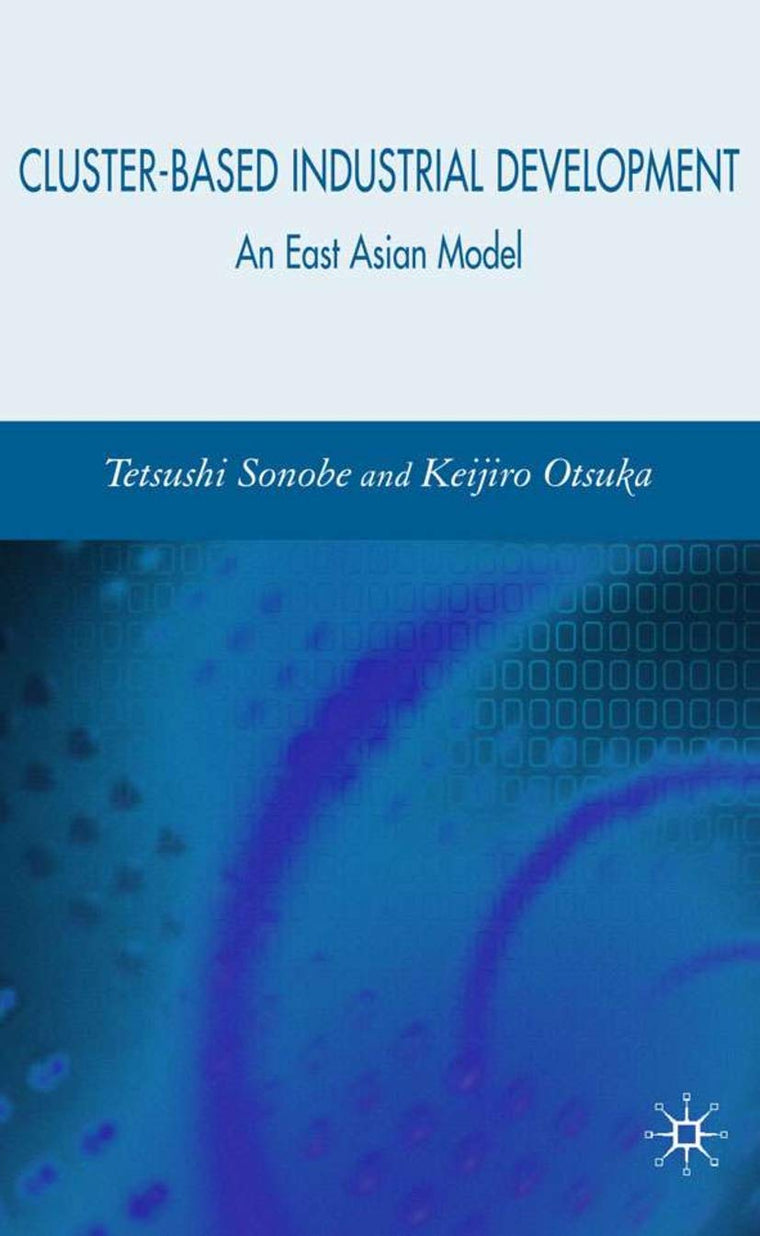 Cluster-Based Industrial Development: An East Asian Model