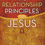 The Relationship Principles of Jesus: How to Love Like Jesus