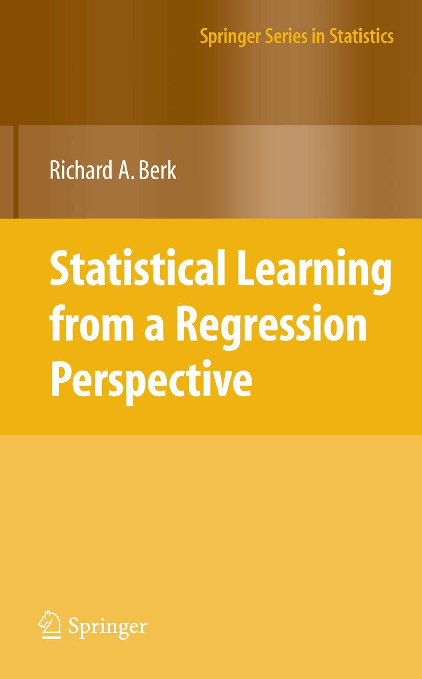Statistical Learning from a Regression Perspective (Springer Series in Statistics)
