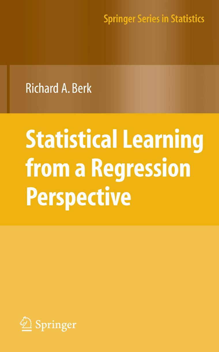Statistical Learning from a Regression Perspective (Springer Series in Statistics)