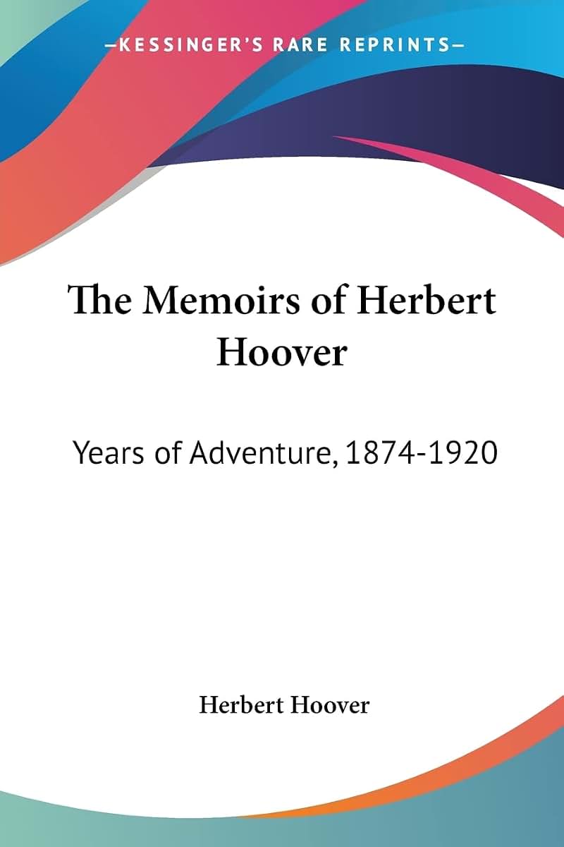 The Memoirs of Herbert Hoover: Years of Adventure, 1874-1920