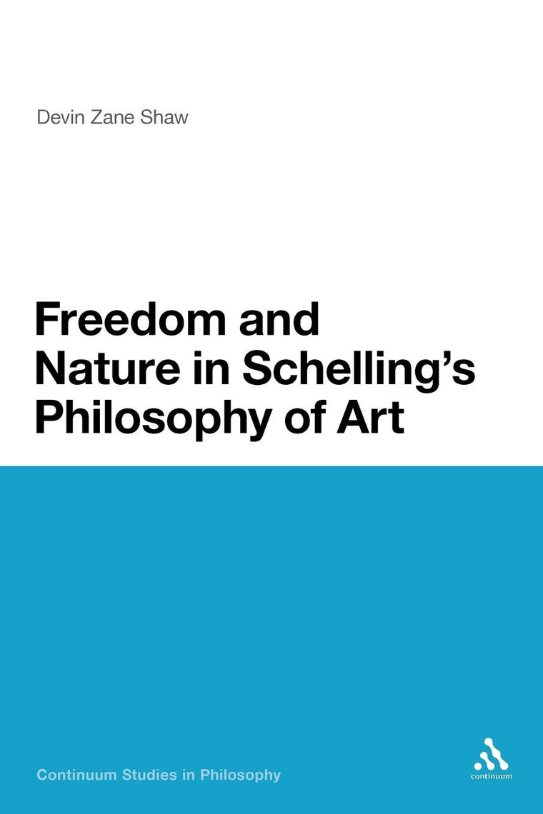 Freedom and Nature in Schelling's Philosophy of Art (Continuum Studies in Philosophy) (Volume 176)