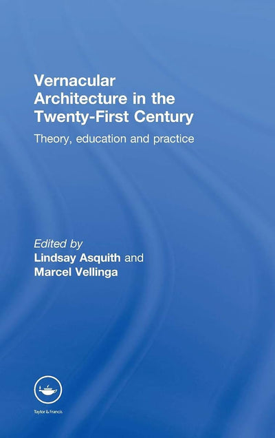 Vernacular Architecture in the 21st Century: Theory, Education and Practice