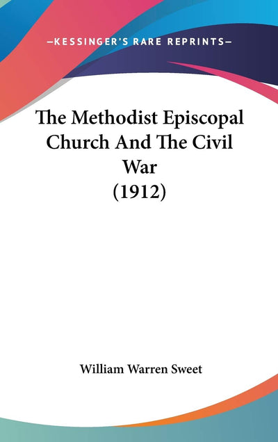 The Methodist Episcopal Church And The Civil War (1912)