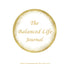 The Balanced Life Journal: Your Success Framework: A Tool for Living a Fulfilling Life for Adults, Women, Men, Young Professionals, Working Professionals, and Stay-at-Home Mom