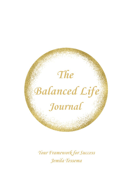 The Balanced Life Journal: Your Success Framework: A Tool for Living a Fulfilling Life for Adults, Women, Men, Young Professionals, Working Professionals, and Stay-at-Home Mom