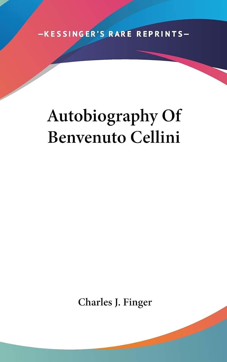 Autobiography Of Benvenuto Cellini