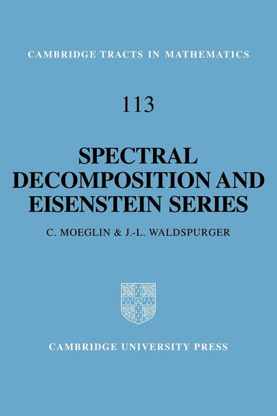 Spectral Decomposition and Eisenstein Series: A Paraphrase of the Scriptures (Cambridge Tracts in Mathematics, Series Number 113)