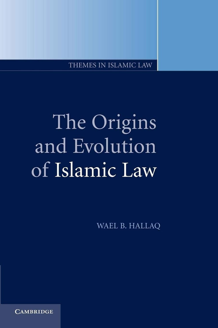 The Origins and Evolution of Islamic Law (Themes in Islamic