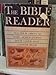 The Bible Reader: An Interfaith Interpretation, With Notes from Catholic, Protestant and Jewish Traditions and References to Art, Literature, History and the Social Problems of Modern Man