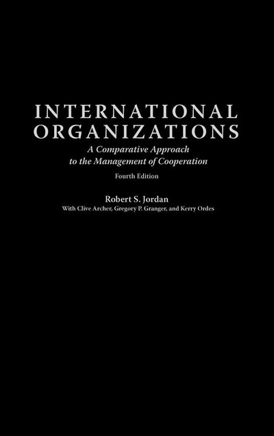 International Organizations: A Comparative Approach to the Management of Cooperation Fourth Edition