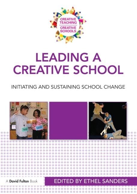 Leading a Creative School (Creative Teaching/Creative Schools)