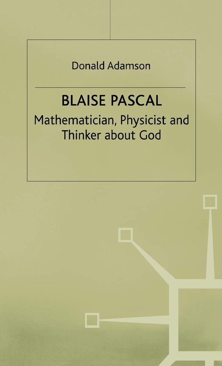 Blaise Pascal: Mathematician, Physicist and Thinker about God