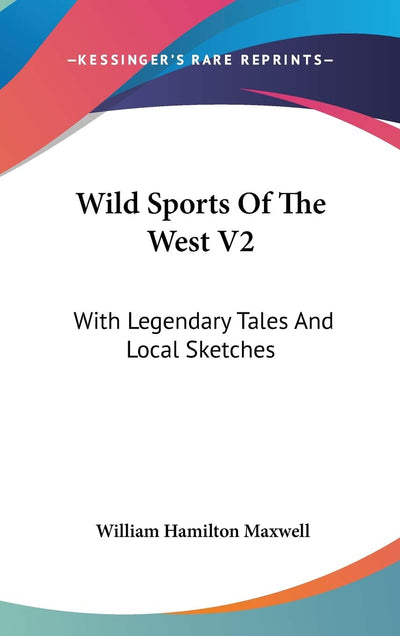 Wild Sports Of The West V2: With Legendary Tales And Local Sketches