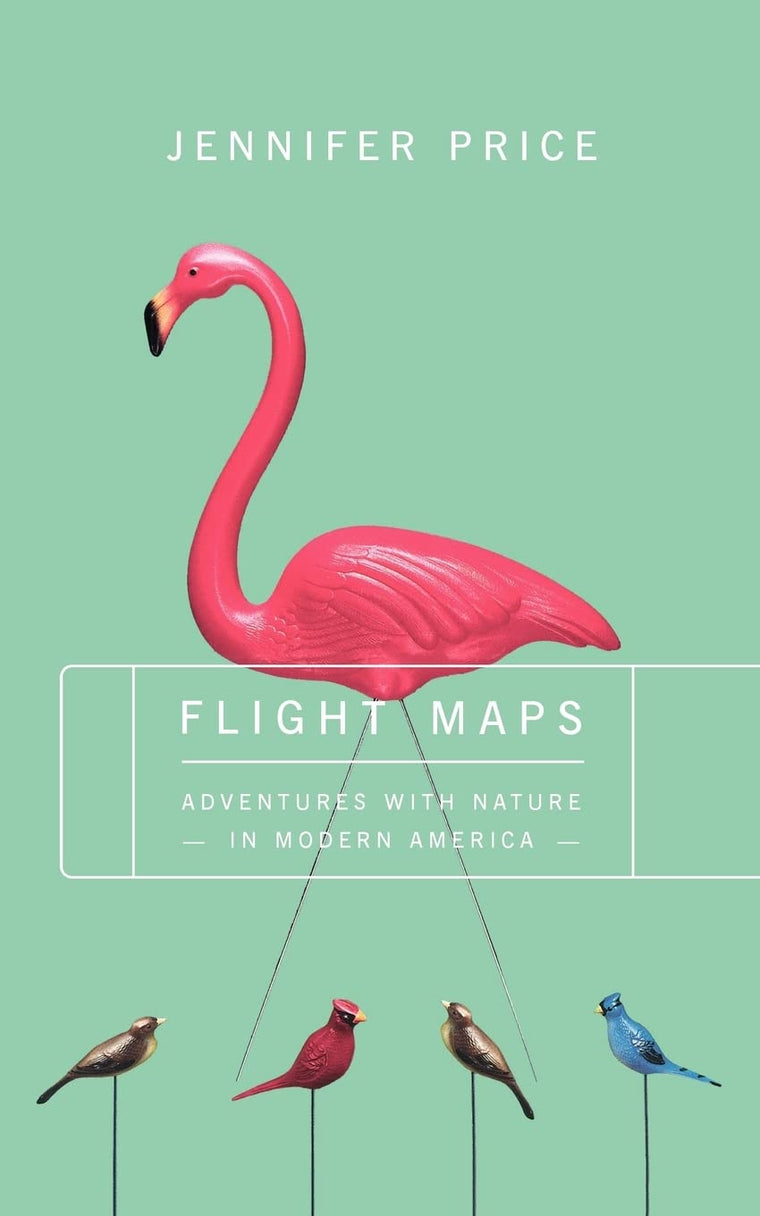 FLIGHT MAPS: Adventures With Nature In Modern America by Pri
