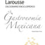 Larousse Diccionario Enciclopédico de la Gastronomía Mexicana