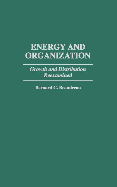 Energy and Organization: Growth and Distribution Reexamined (Contributions in Economics and Economic History)