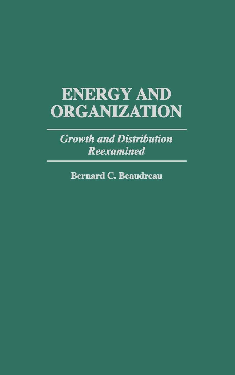 Energy and Organization: Growth and Distribution Reexamined (Contributions in Economics and Economic History)