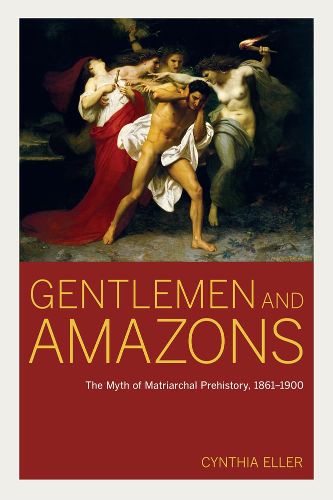 Gentlemen and Amazons: The Myth of Matriarchal Prehistory, 1