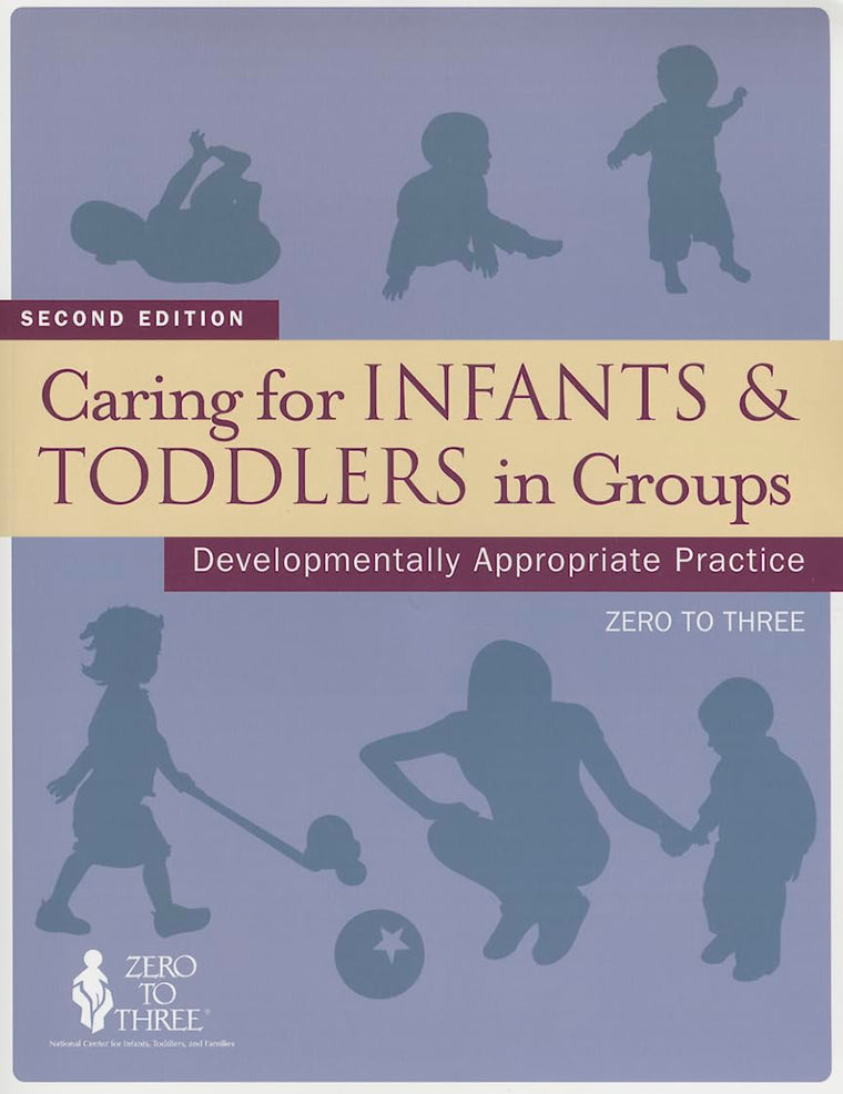 Caring for Infants & Toddlers in Groups: Developmentally Appropriate Practice