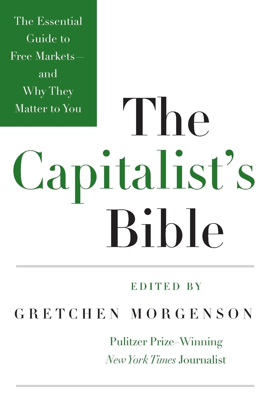 The Capitalist's Bible: The Essential Guide to Free Markets--and Why They Matter to You