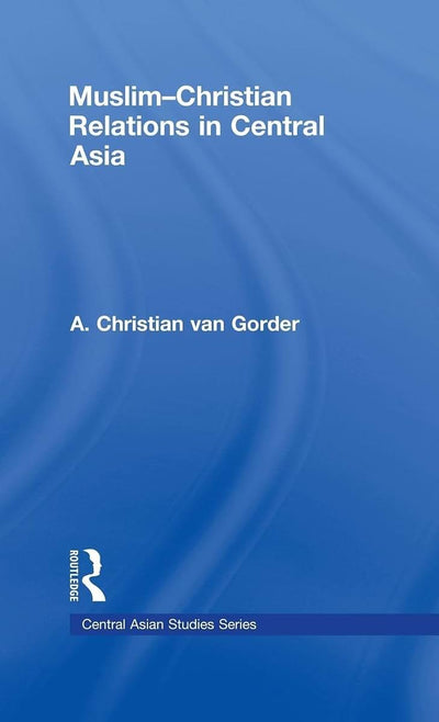 Muslim-Christian Relations in Central Asia (Central Asian Studies)