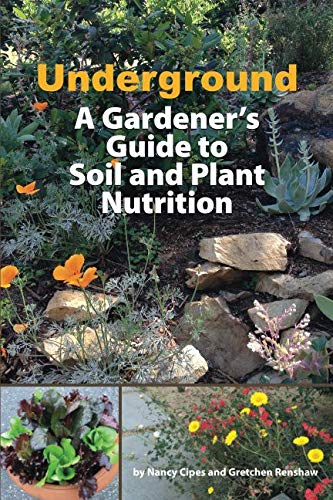 Underground: A Gardeners Guide to Soil and Plant Nutrition
