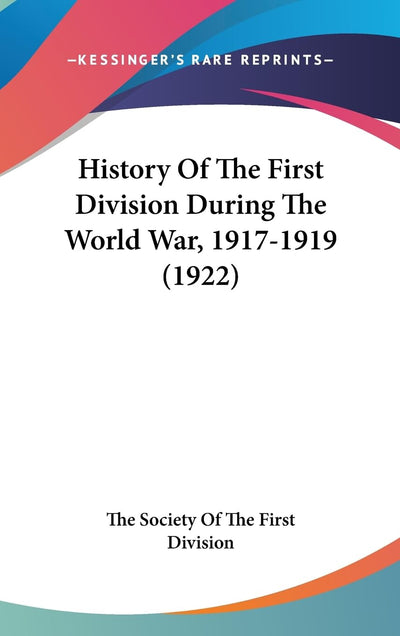 History Of The First Division During The World War, 1917-1919 (1922)