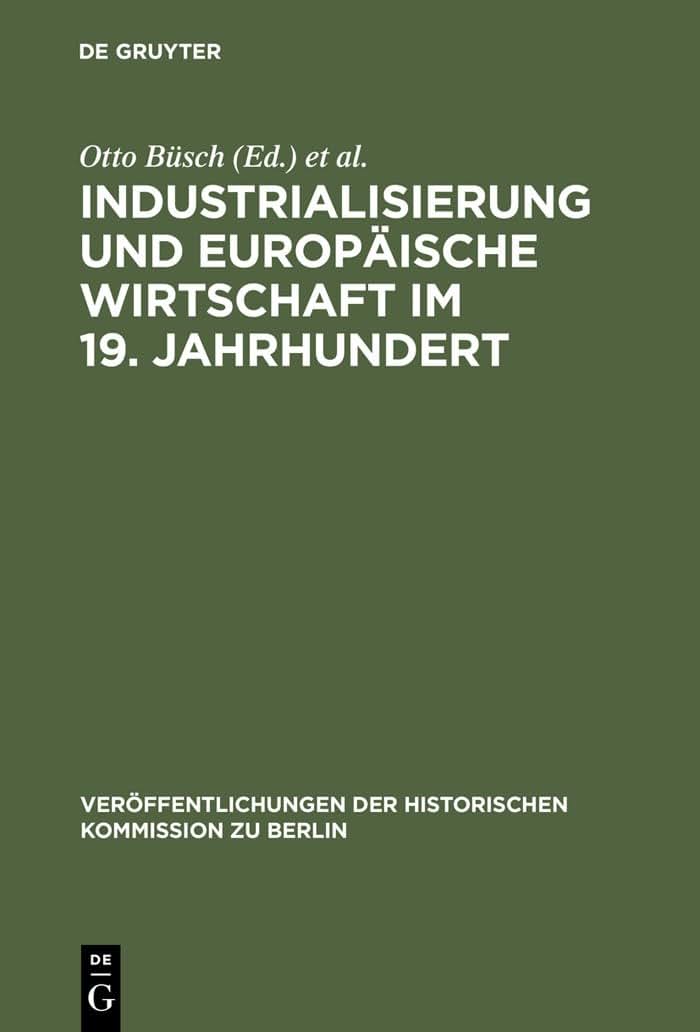 Industrialisierung und Europische Wirtschaft im 19. Jahrhundert: Ein Tagungsbericht (Verffentlichungen der Historischen Kommission zu Berlin, 46) (German Edition)