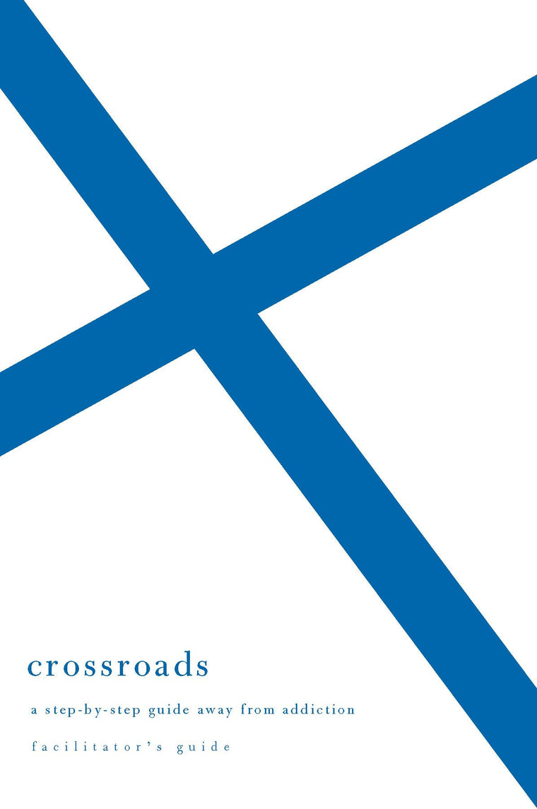 Crossroads: A Step-By-Step Guide Away from Addiction: Facilitator's Guide
