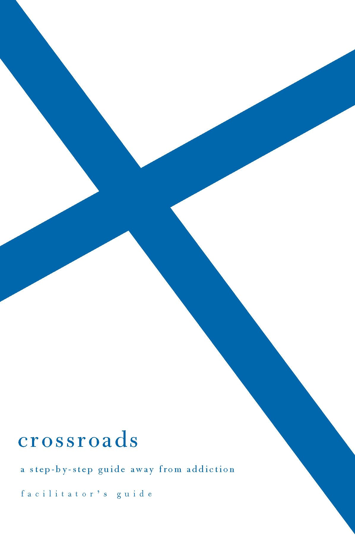Crossroads: A Step-By-Step Guide Away from Addiction: Facilitator's Guide
