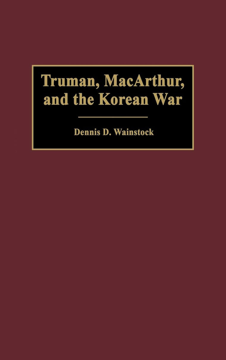 Truman, MacArthur, and the Korean War (Contributions in Military Studies)