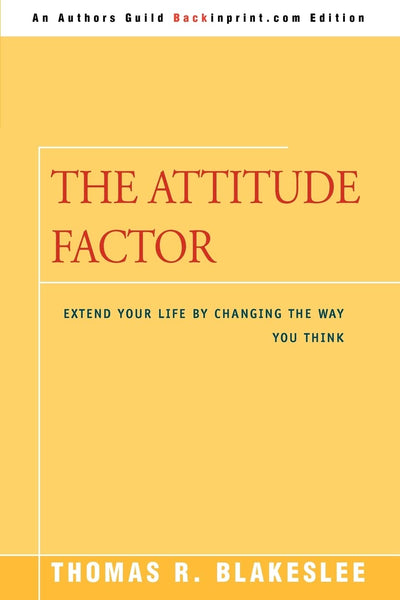 THE ATTITUDE FACTOR: EXTEND YOUR LIFE BY CHANGING THE WAY YOU THINK