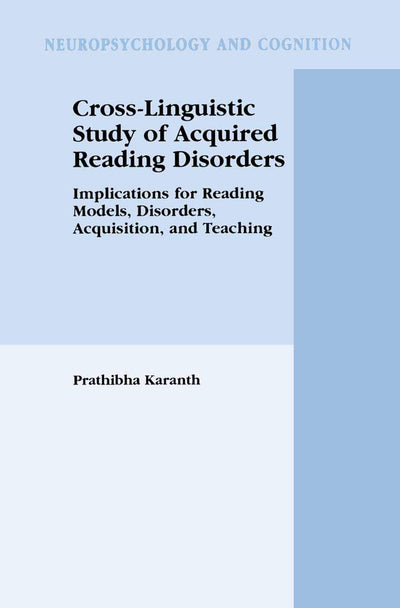 Cross-Linguistic Study of Acquired Reading Disorders: Implications for Reading Models, Disorders, Acquisition, and Teaching (Neuropsychology and Cognition, 24)