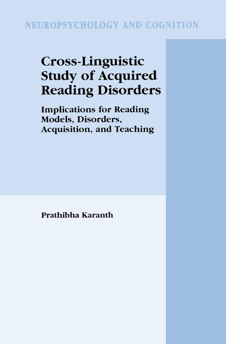 Cross-Linguistic Study of Acquired Reading Disorders: Implications for Reading Models, Disorders, Acquisition, and Teaching (Neuropsychology and Cognition, 24)