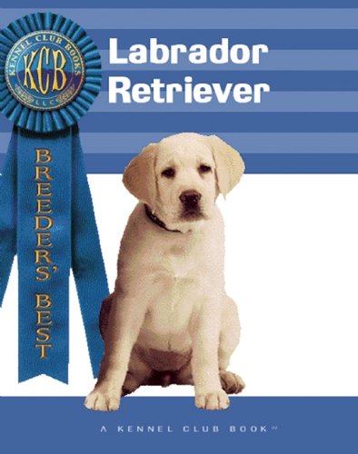Labrador Retriever (Breeders' Best: A Kennel Club Book)