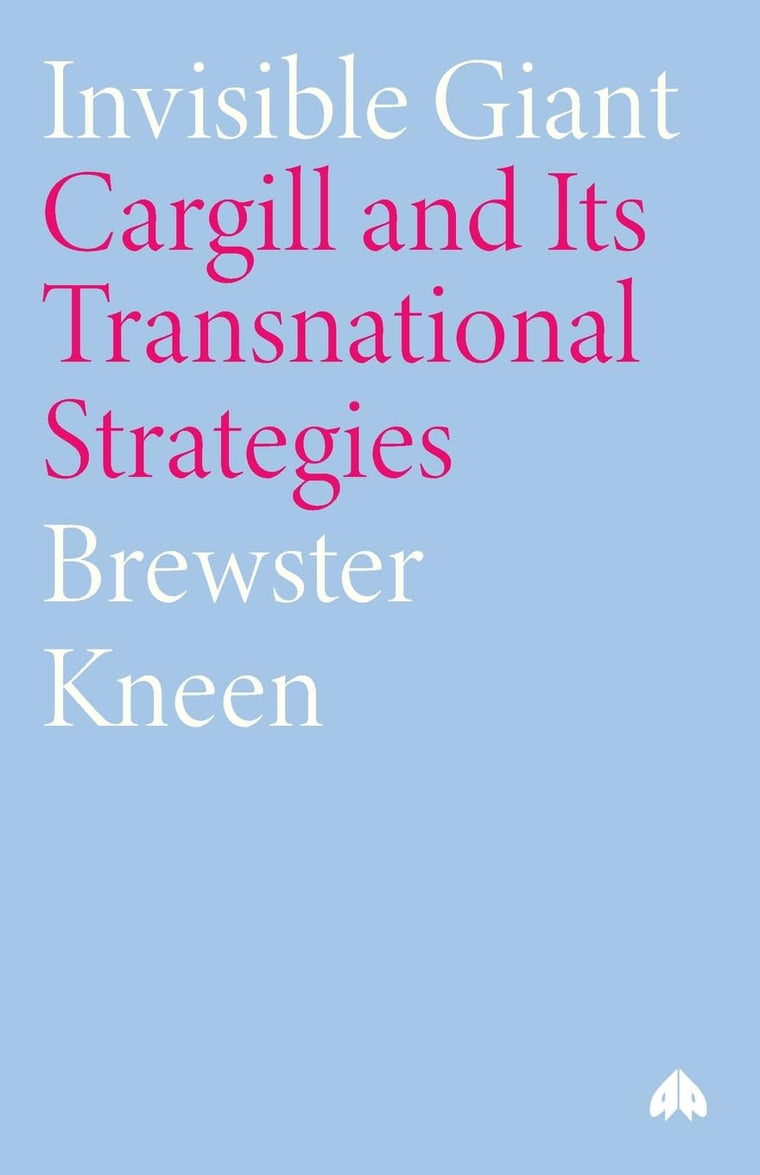 Invisible Giant: Cargill and Its Transnational Strategies