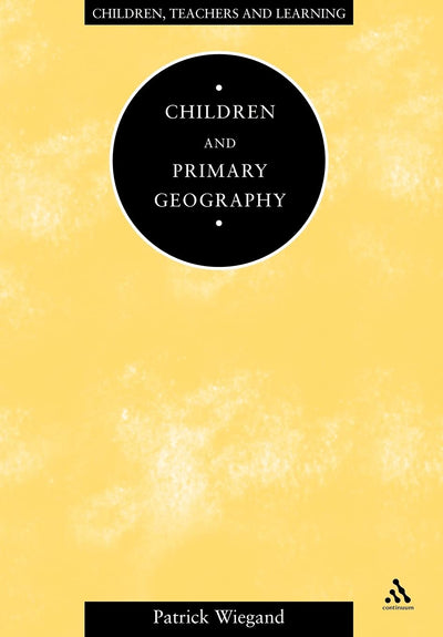 Children and Primary Geography (Children, Teachers and Learning)
