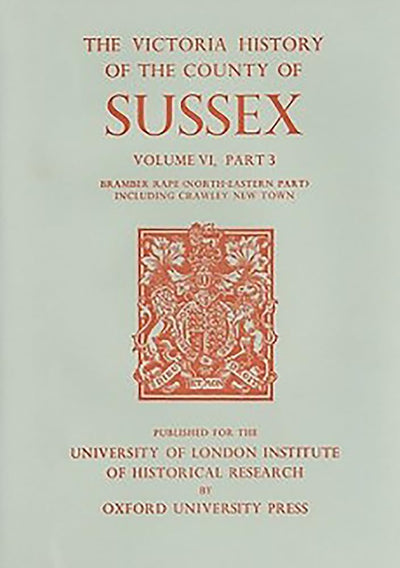 A History of the County of Sussex: Volume VI Part III: Bramber Rape (North-Eastern Part) including Crawley New Town (Victoria County History)