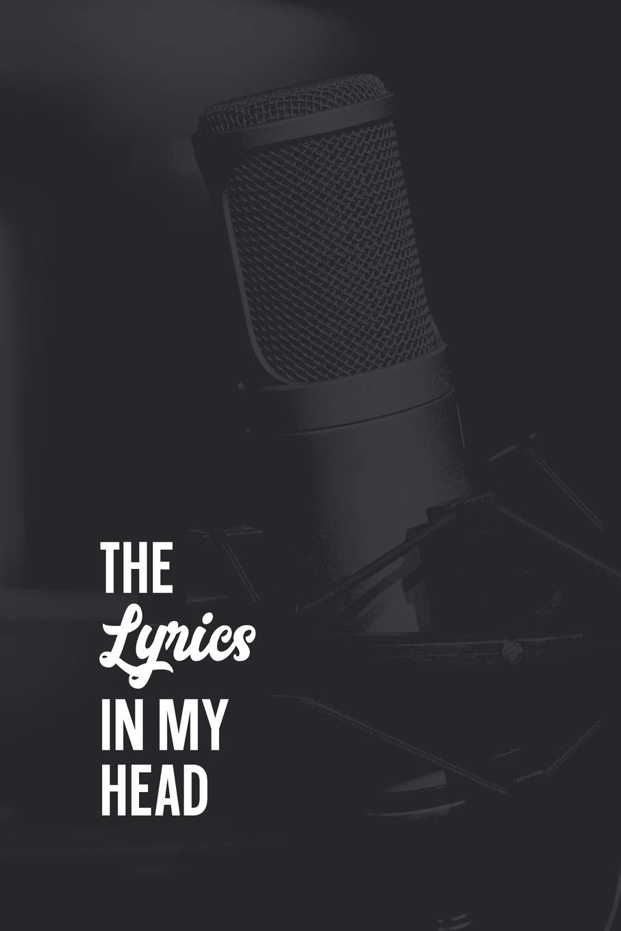 The Lyrics In My Head Songwriting Journal: Blank Lined & Manuscript Paper Lyric Notebook: Studio Microphone