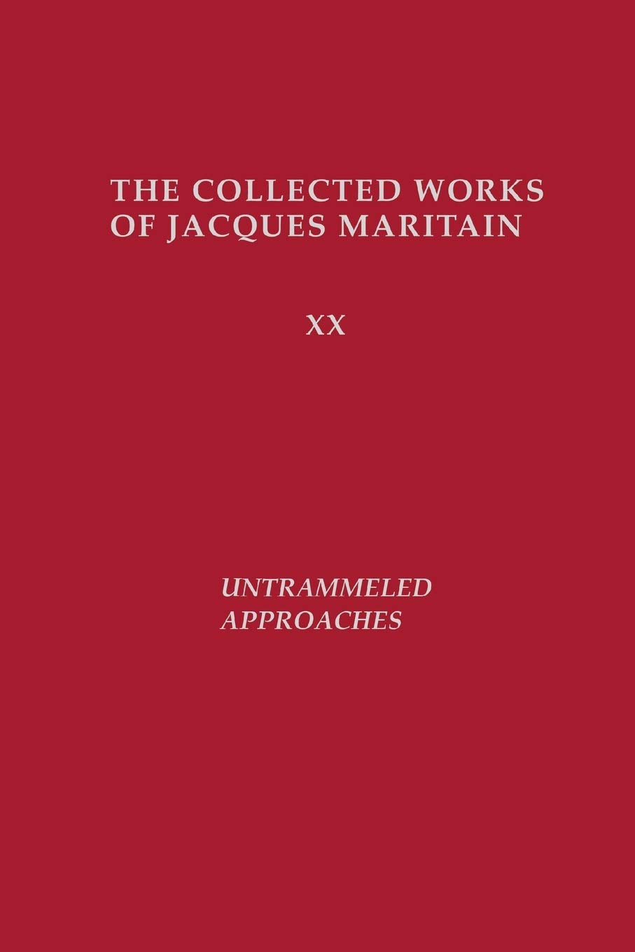 Untrammeled Approaches (Collected Works of Jacques Maritain) (Collected Works of Jacques Maritain, 20)