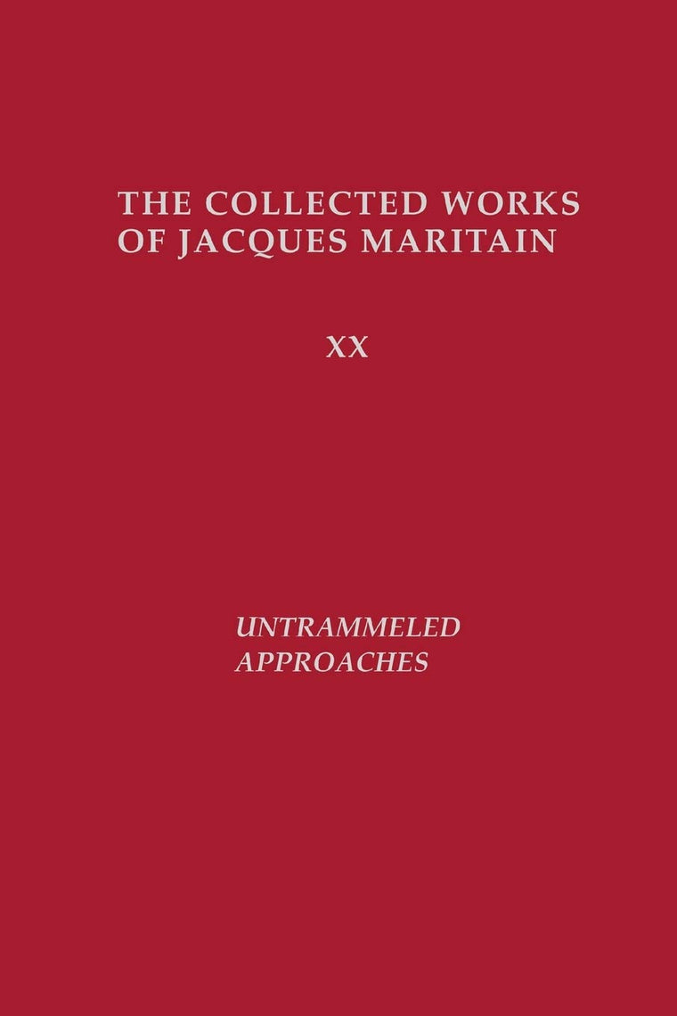 Untrammeled Approaches (Collected Works of Jacques Maritain) (Collected Works of Jacques Maritain, 20)