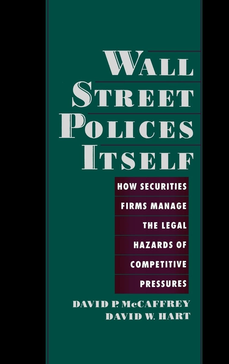Wall Street Polices Itself: How Securities Firms Manage the Legal Hazards of Competitive Pressures